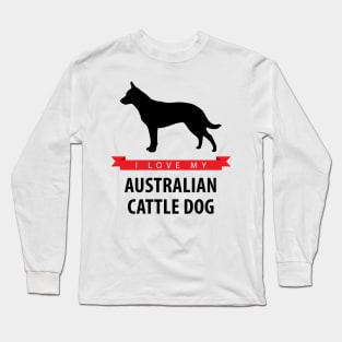 I Love My Australian Cattle Dog Long Sleeve T-Shirt